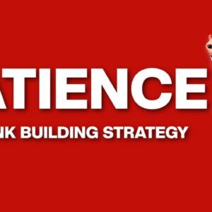 PATIENCE The Link Building SEO Strategy
